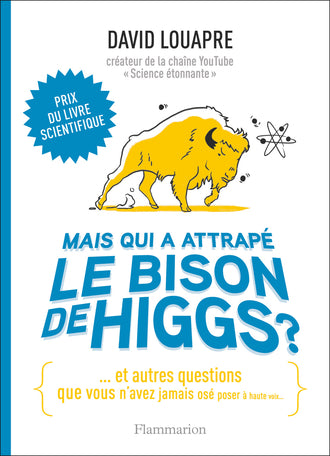 Mais qui a attrapé le bison de Higgs ? … et autres questions que vous n'avez jamais osé poser à haute voix… - Scientific Curiosity